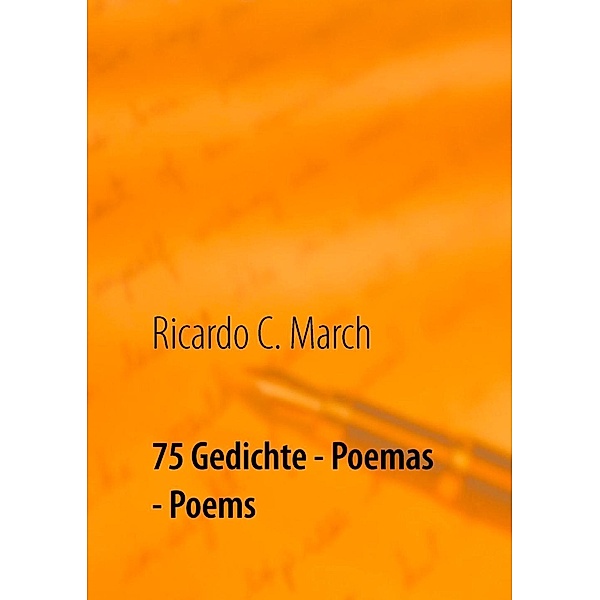 75 Gedichte - Poemas - Poems, Ricardo C. March