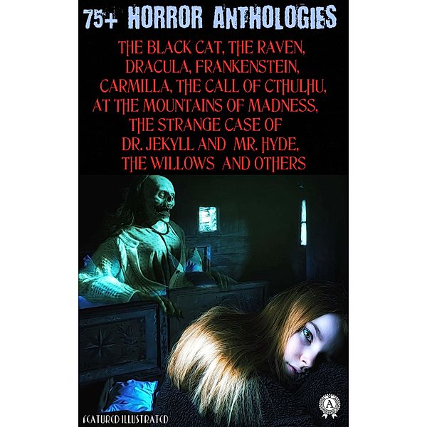 75+ Horror Anthologies, Edgar Allan Poe, Bram Stoker, Mary Shelley, Joseph Sheridan Le Fanu, Robert Louis Stevenson, H. P. Lovecraft, Algernon Blackwood, Francis Marion Crawford, Robert W. Chambers