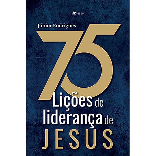 75 lic¸o~es de lideranc¸a de Jesus, Ju´nior Rodrigues