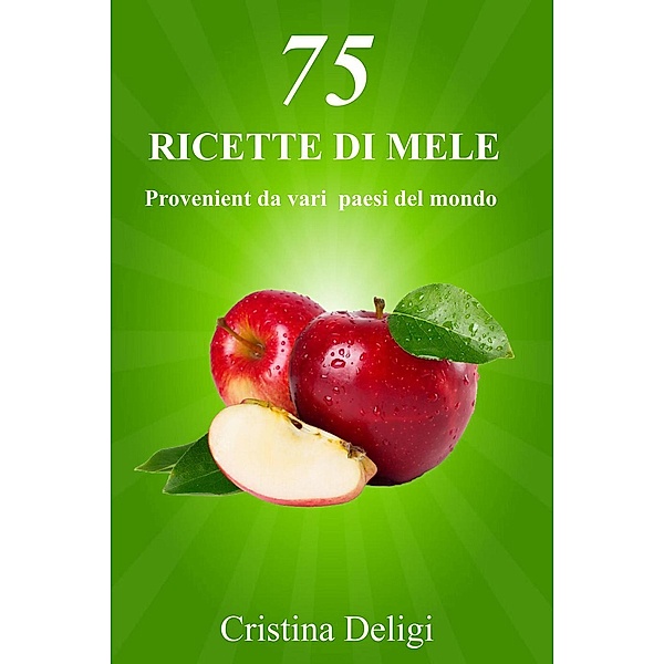 75 Ricette con le Mele, Cristina Deligi