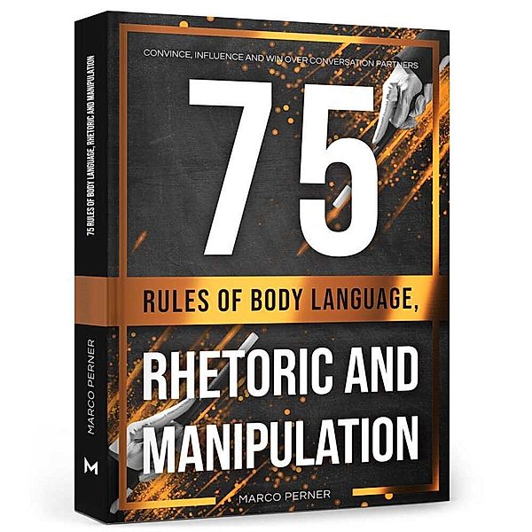 75 Rules of Body Language, Rhetoric and Manipulation, Marco Perner