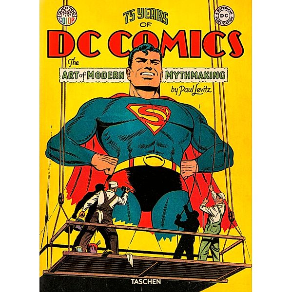 75 Years of DC Comics. The Art of Modern Mythmaking. 75 Jahre DC Comics. Die Kunst moderne Mythen zu schaffen, Paul Levitz