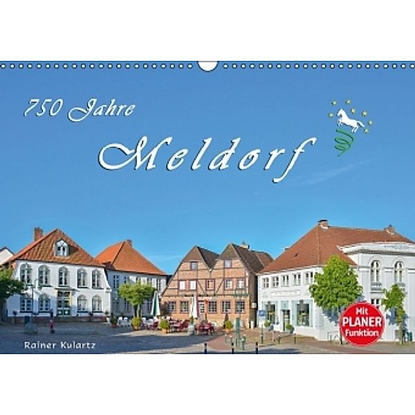 750 Jahre Meldorf (Wandkalender 2016 DIN A3 quer), Rainer Kulartz