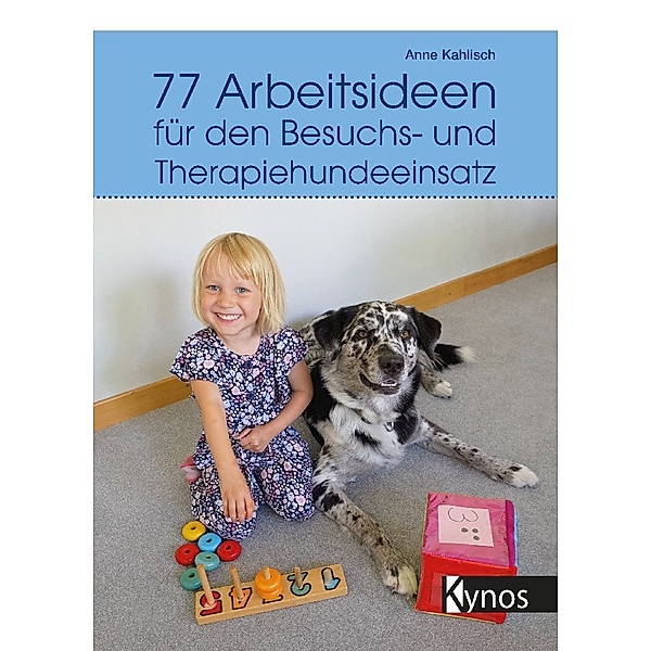 77 Arbeitsideen für den Besuch- und Therapiehundeeinsatz, Anne Kahlisch