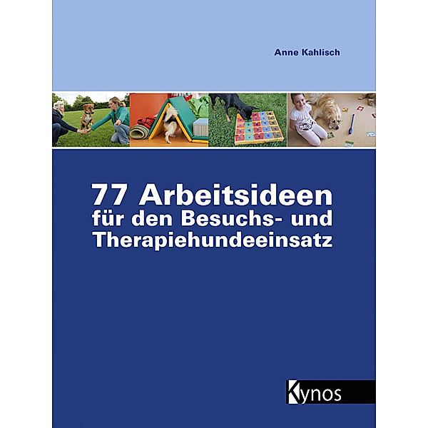 77 Arbeitsideen für den Besuchs- und Therapiehundeeinsatz, Anne Kahlisch