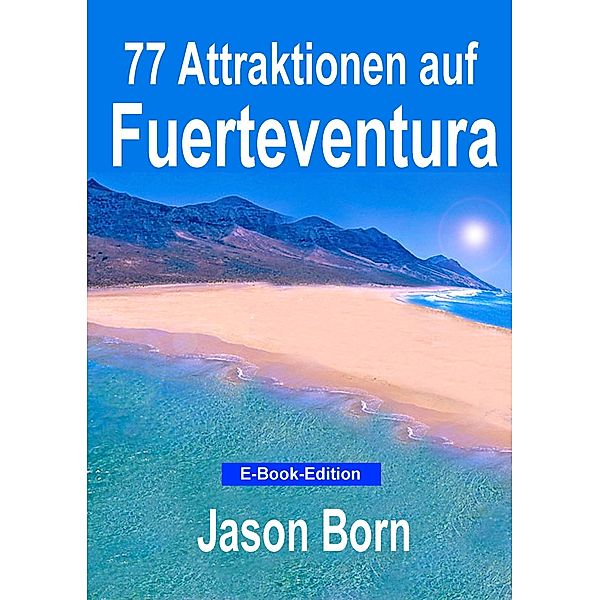 77 Attraktionen auf Fuerteventura, Jason Born