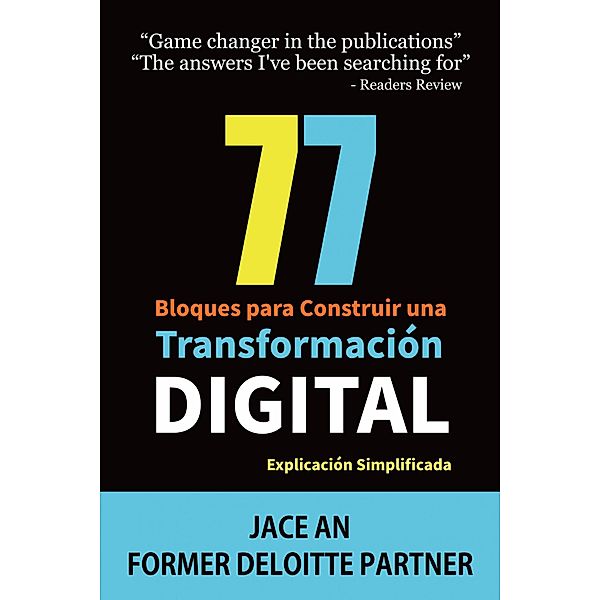 77 Bloques para Construir una Transformación Digital: Explicación Simplificada (COMPUTADORAS / Web / Blogs / NEGOCIOS & ECONOMÍA / Emprendimientos) / COMPUTADORAS / Web / Blogs / NEGOCIOS & ECONOMÍA / Emprendimientos, Jace An