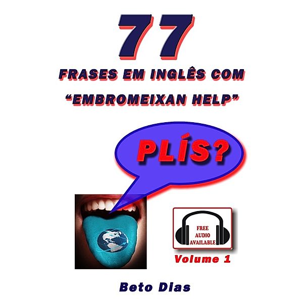 77 Frases em Inglês com “Embromeixan Help” Volume 1 Áudio Disponível, Beto Dias