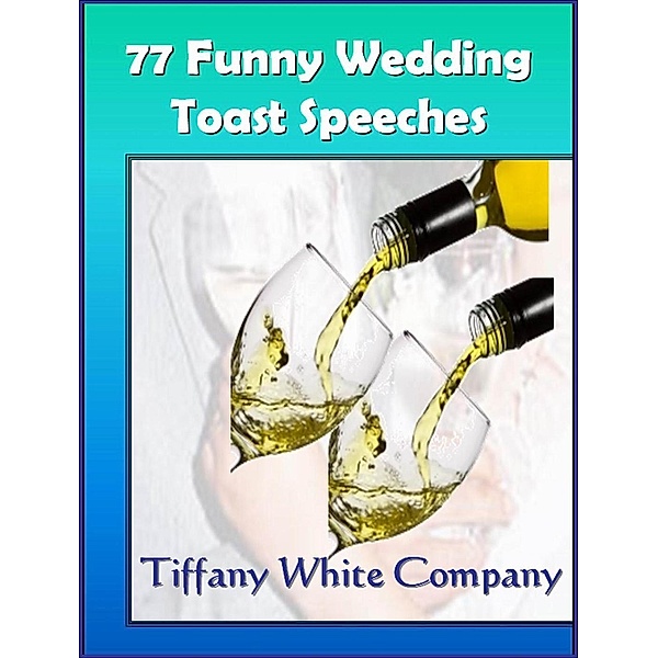 77 Funny Wedding Toast Speeches / Wedding Toast, Tiffany White Company