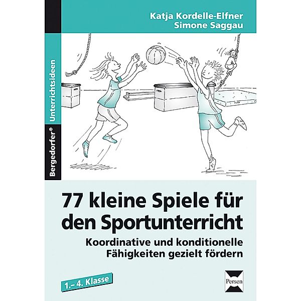 77 kleine Spiele für den Sportunterricht, Katja Kordelle-Elfner, Simone Saggau