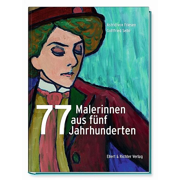 77 Malerinnen aus fünf Jahrhunderten, Astrid von Friesen, Gottfried Sello