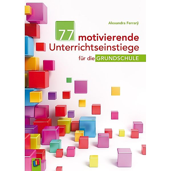 77 motivierende Unterrichtseinstiege für die Grundschule, Alexandra Ferrarÿ