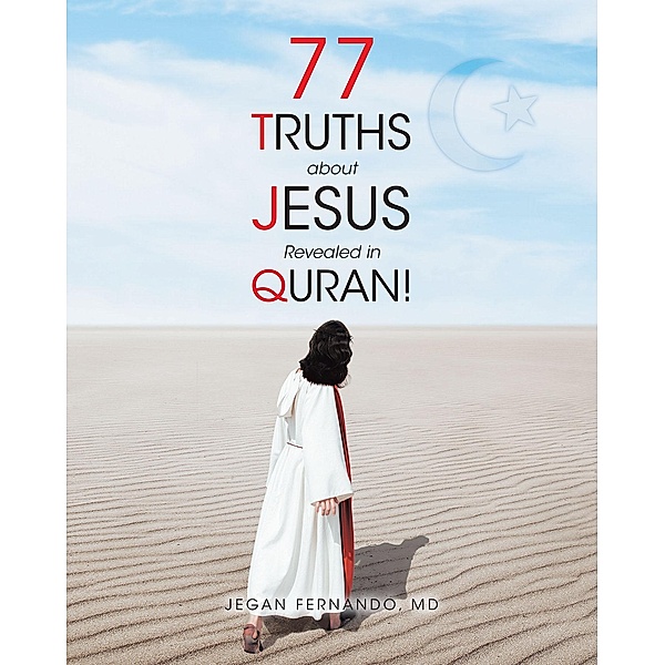 77 Truths about Jesus Revealed in Quran!, Jegan Fernando Md