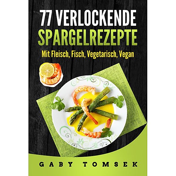 77 verlockende Spargelrezepte, Gaby Tomsek