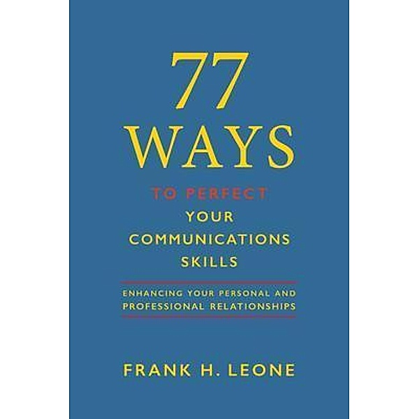 77 Ways To Perfect Your Communications  Skills / The 77 Group, Frank H. Leone