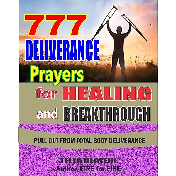 777 Deliverance Prayers for Healing and Breakthrough, Tella Olayeri