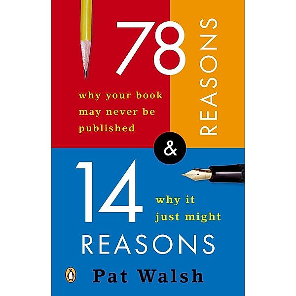 78 Reasons Why Your Book May Never Be Published and 14 Reasons Why It Just Might, Pat Walsh