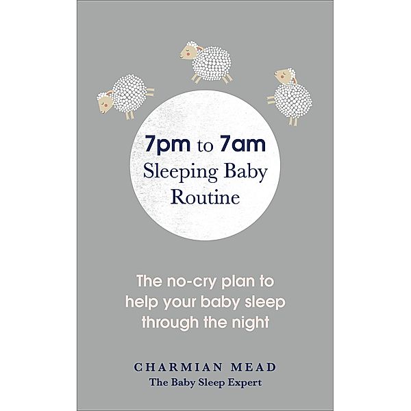 7pm to 7am Sleeping Baby Routine, Charmian Mead