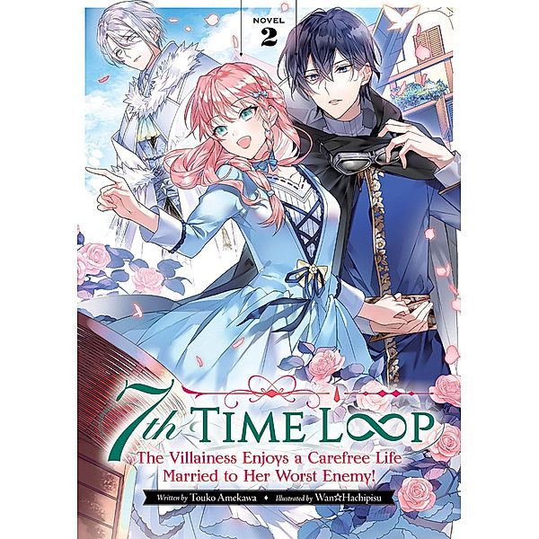 7th Time Loop: The Villainess Enjoys a Carefree Life Married to Her Worst Enemy! (Light Novel) Vol. 2, Touko Amekawa