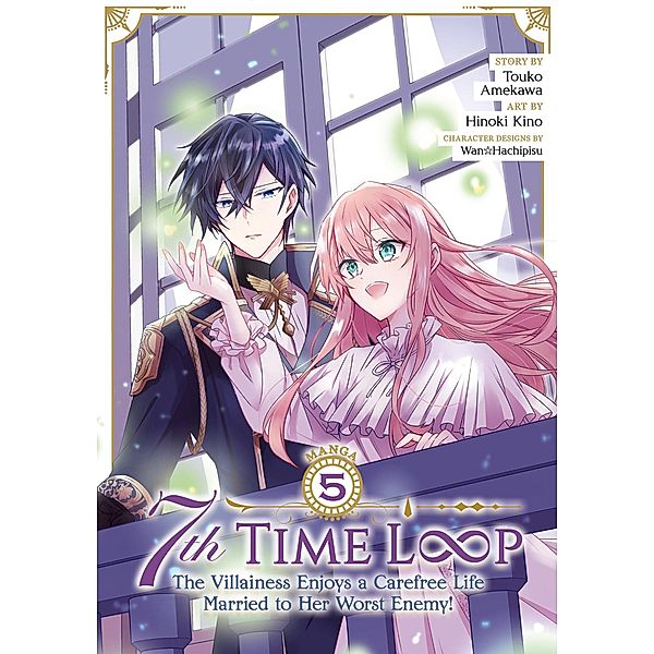 7th Time Loop: The Villainess Enjoys a Carefree Life Married to Her Worst Enemy! (Manga) Vol. 5, Touko Amekawa
