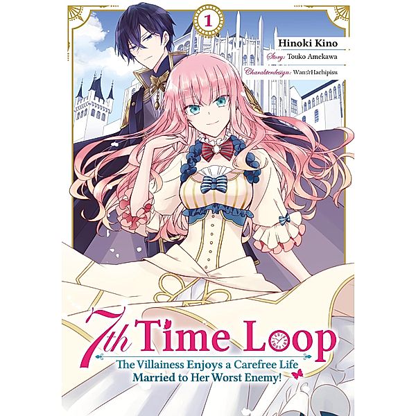 7th Time Loop: The Villainess Enjoys a Carefree Life Married to Her Worst Enemy! (Manga), Band 01 (deutsche Ausgabe), Touko Amekawa