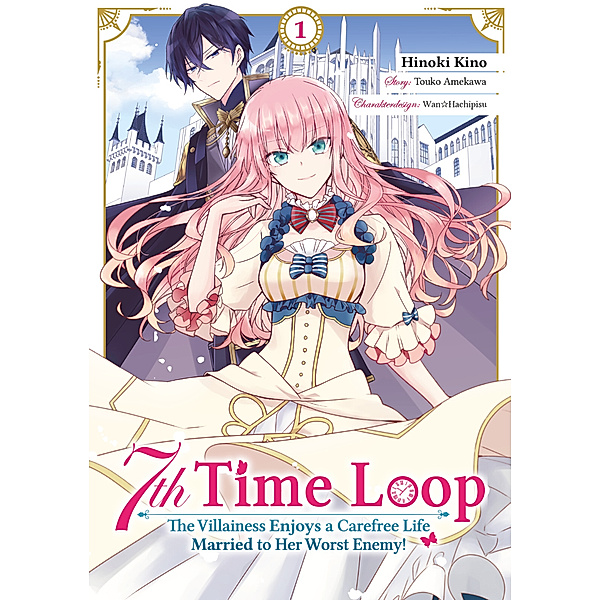 7th Time Loop: The Villainess Enjoys a Carefree Life Married to Her Worst Enemy! 1 (Manga), Hinoki Kino, Touko Amekawa, Wan Hachipisu