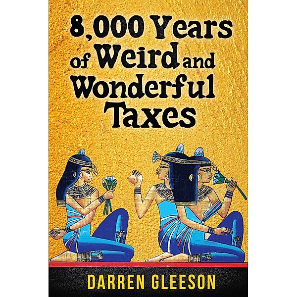 8,000 Years of Weird and Wonderful Taxes, Darren Gleeson
