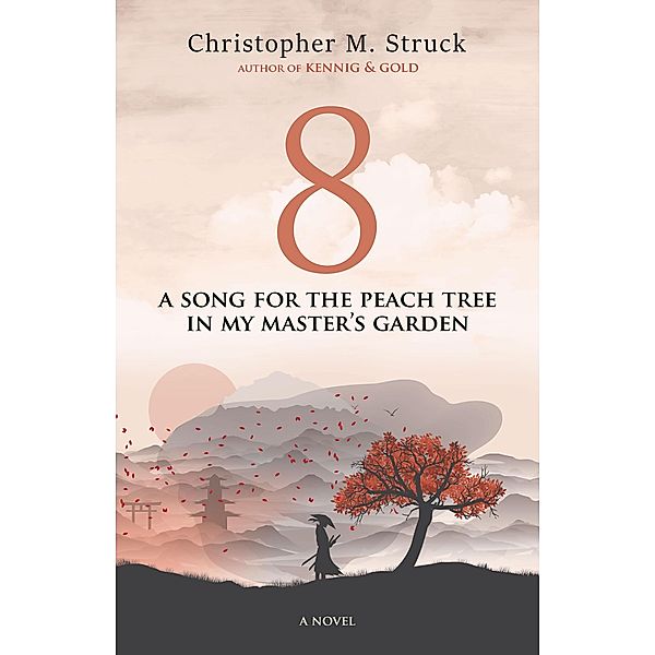 8: A Song for the Peach Tree In My Master's Garden, Christopher M. Struck