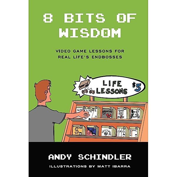 8 Bits of Wisdom: Video Game Lessons for Real Life's Endbosses / Andy Schindler, Andy Schindler