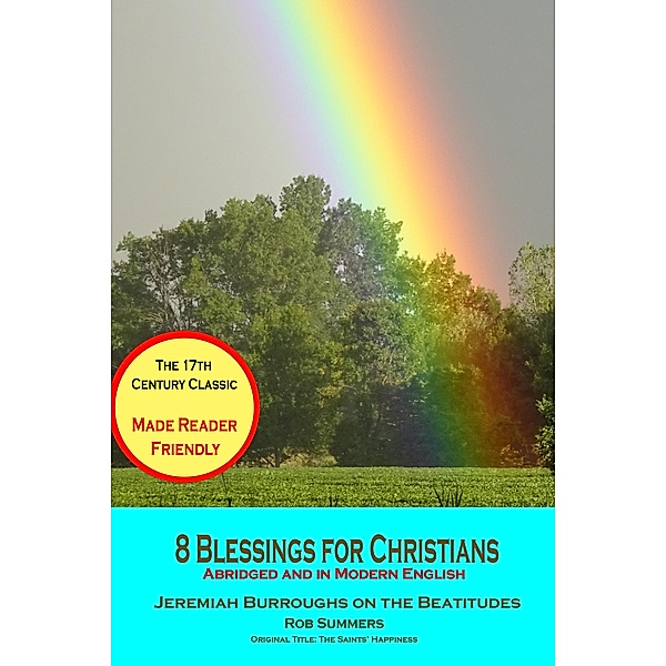 8 Blessings for Christians: Abridged and in Modern English (Jeremiah Burroughs for the 21st Century Reader, #3) / Jeremiah Burroughs for the 21st Century Reader, Rob Summers