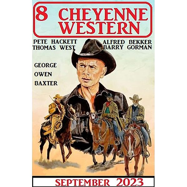 8 Cheyenne Western September 2023, Alfred Bekker, Pete Hackett, George Owen Baxter, Thomas West, Barry Gorman