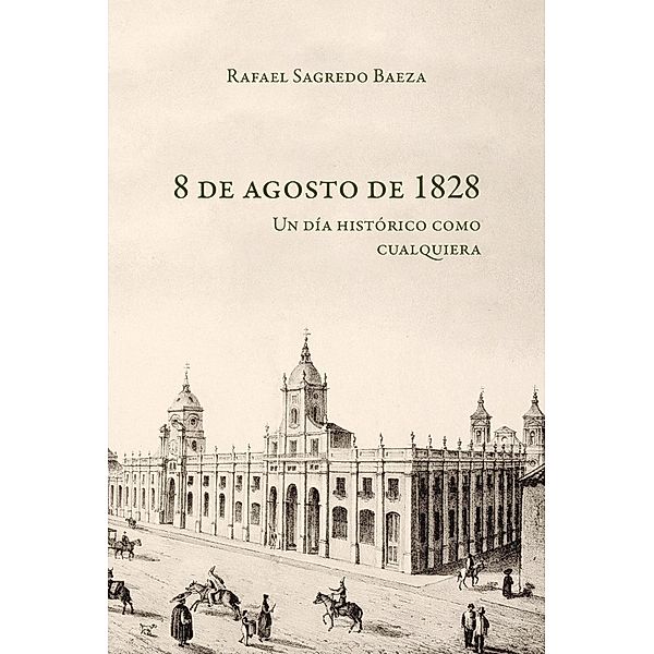 8 de agosto de 1828, Rafael Sagredo Beza