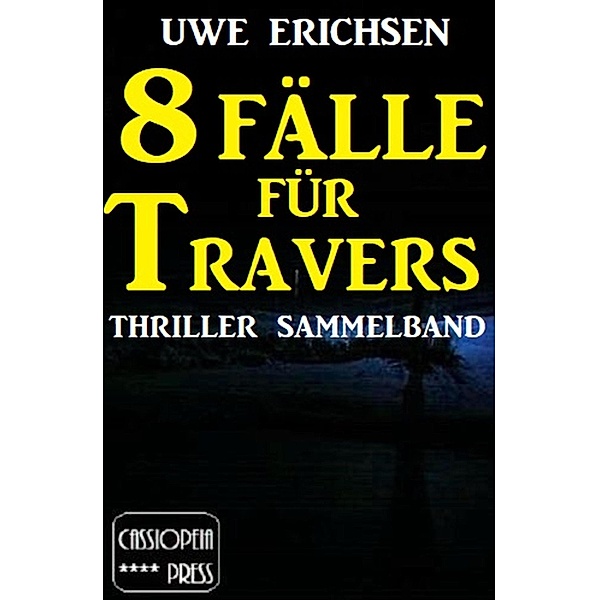 8 Fälle für Travers - Thriller Sammelband, Uwe Erichsen