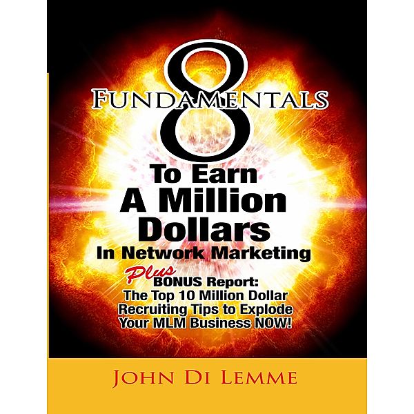 8 Fundamentals to Earn a Million Dollars In Network Marketing, John Di Lemme
