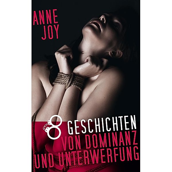 8 Geschichten von Dominanz und Unterwerfung, Anne Joy