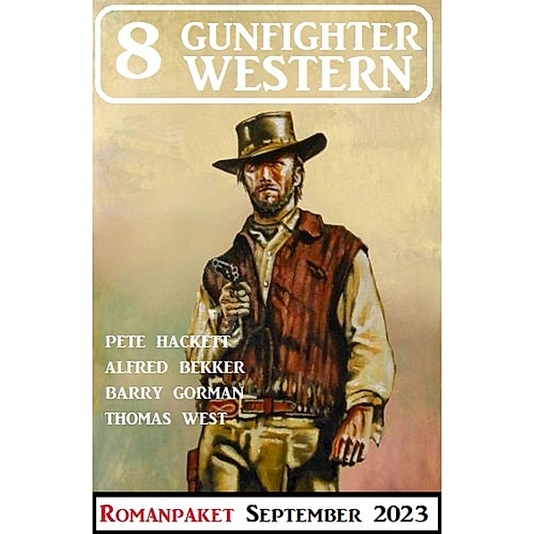 8 Gunfighter Western September 2023, Alfred Bekker, Pete Hackett, Barry Gorman, Thomas West