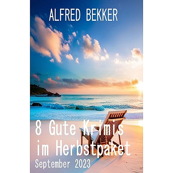 8 Gute Krimis im Herbstpaket September 2023, Alfred Bekker