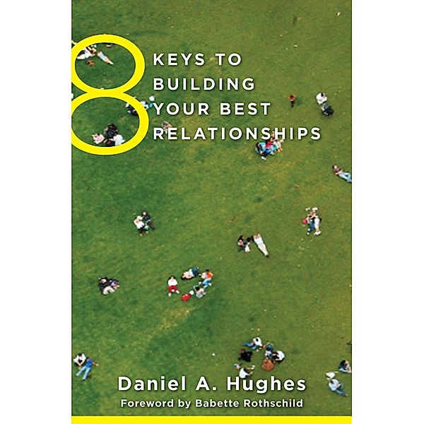 8 Keys to Building Your Best Relationships (8 Keys to Mental Health) / 8 Keys to Mental Health Bd.0, Daniel A. Hughes