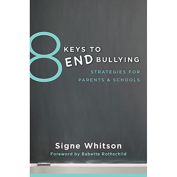 8 Keys to End Bullying: Strategies for Parents & Schools (8 Keys to Mental Health) / 8 Keys to Mental Health Bd.0, Signe Whitson