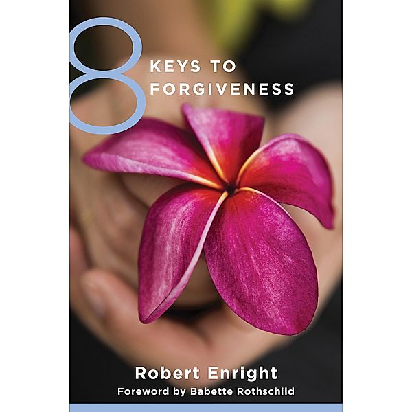 8 Keys to Forgiveness (8 Keys to Mental Health) / 8 Keys to Mental Health Bd.0, Robert Enright