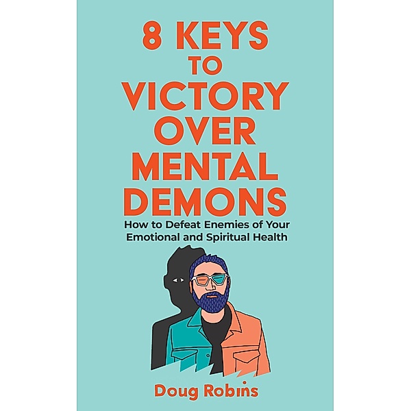 8 Keys to Victory Over Mental Demons, Doug Robins