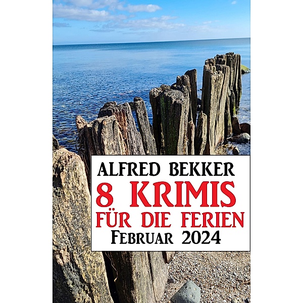 8 Krimis für die Ferien Februar 2024, Alfred Bekker
