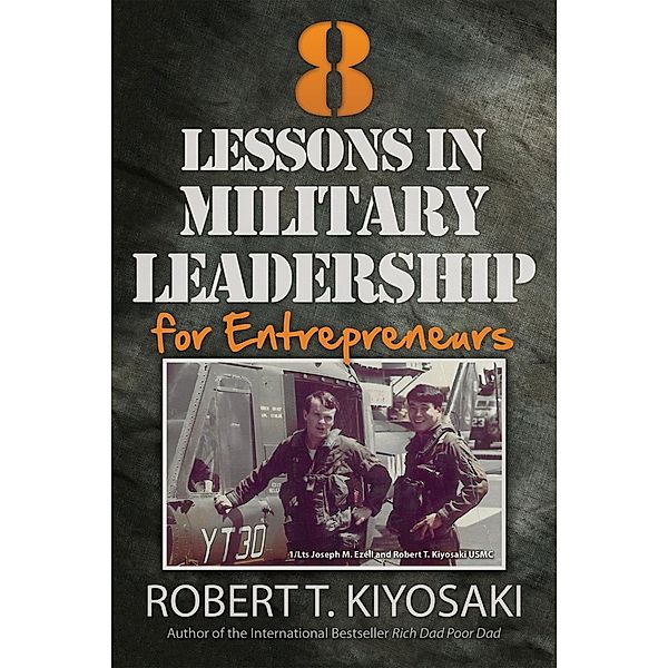 8 Lessons in Military Leadership for Entrepreneurs, Robert T. Kiyosaki