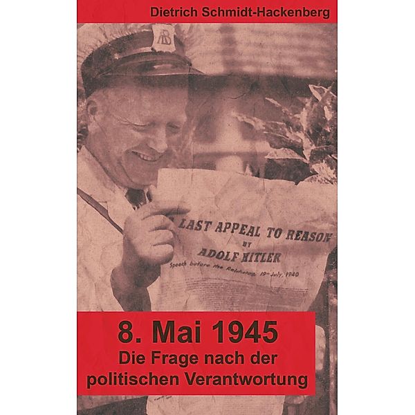 8. Mai 1945, Dietrich Schmidt-Hackenberg