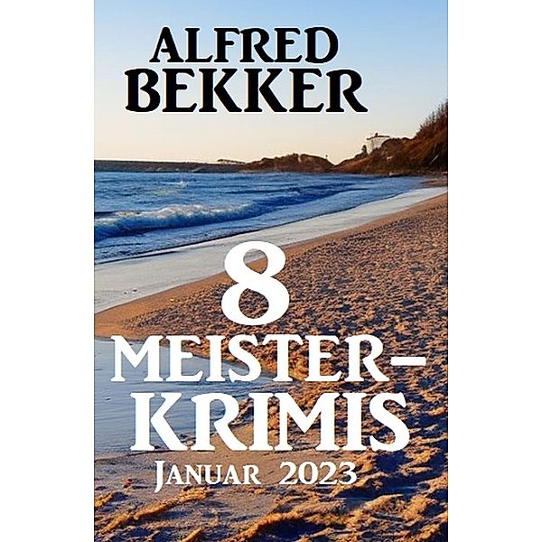 8 Meisterkrimis Januar 2023, Alfred Bekker