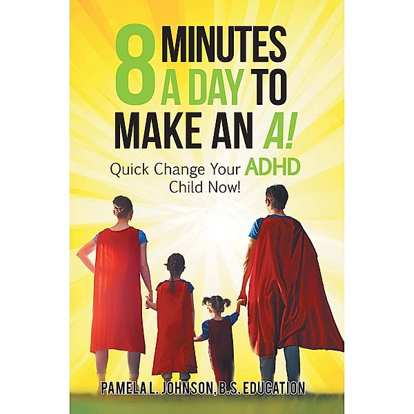 8 Minutes a Day to Make an A!, Pamela L. Johnson B. S. Education