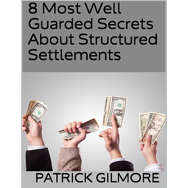 8 Most Well Guarded Secrets About Structured Settlements, Patrick Gilmore