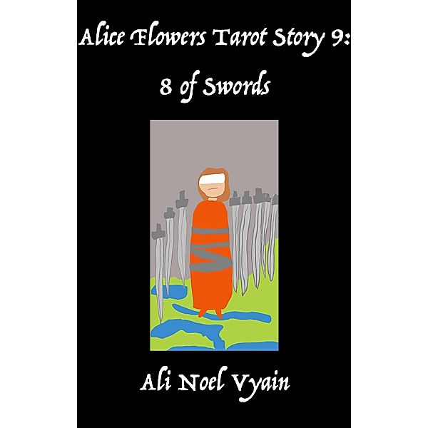 8 of Swords (Alice Flowers Tarot, #9) / Alice Flowers Tarot, Ali Noel Vyain