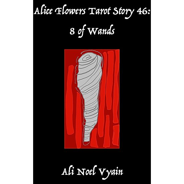8 of Wands (Alice Flowers Tarot, #46) / Alice Flowers Tarot, Ali Noel Vyain