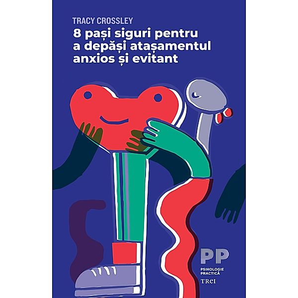 8 pasi siguri pentru a depasi atasamentul anxios si evitant / Psihologie, Tracy Crossley